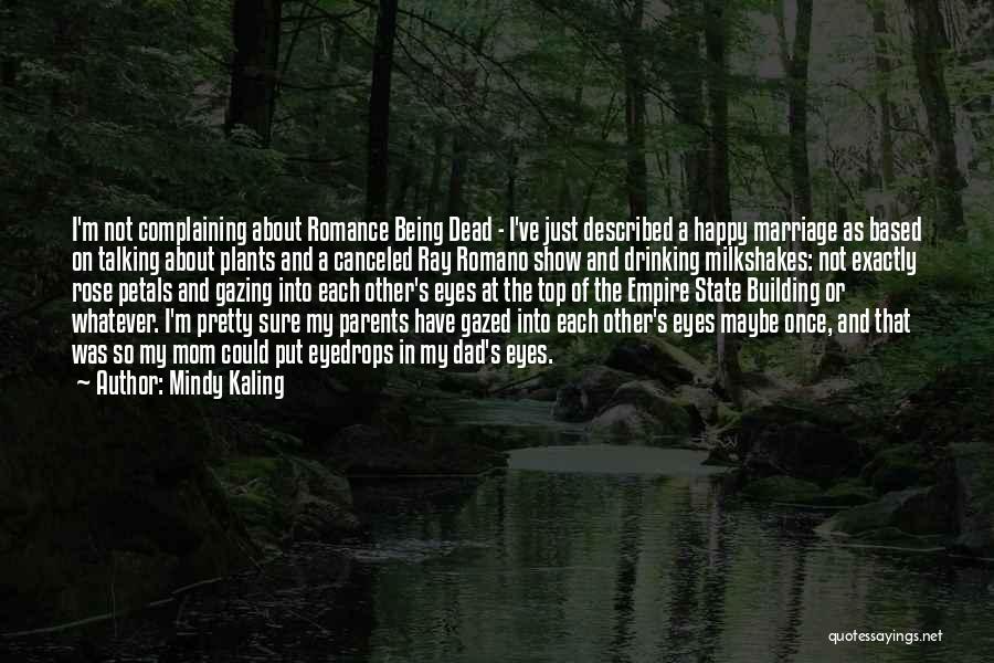 Mindy Kaling Quotes: I'm Not Complaining About Romance Being Dead - I've Just Described A Happy Marriage As Based On Talking About Plants