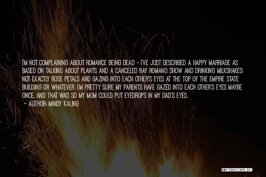 Mindy Kaling Quotes: I'm Not Complaining About Romance Being Dead - I've Just Described A Happy Marriage As Based On Talking About Plants