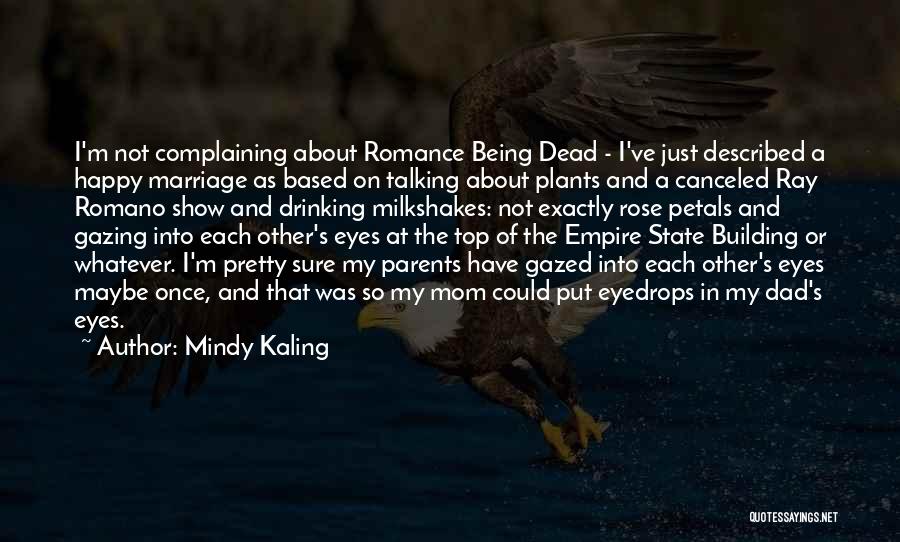 Mindy Kaling Quotes: I'm Not Complaining About Romance Being Dead - I've Just Described A Happy Marriage As Based On Talking About Plants