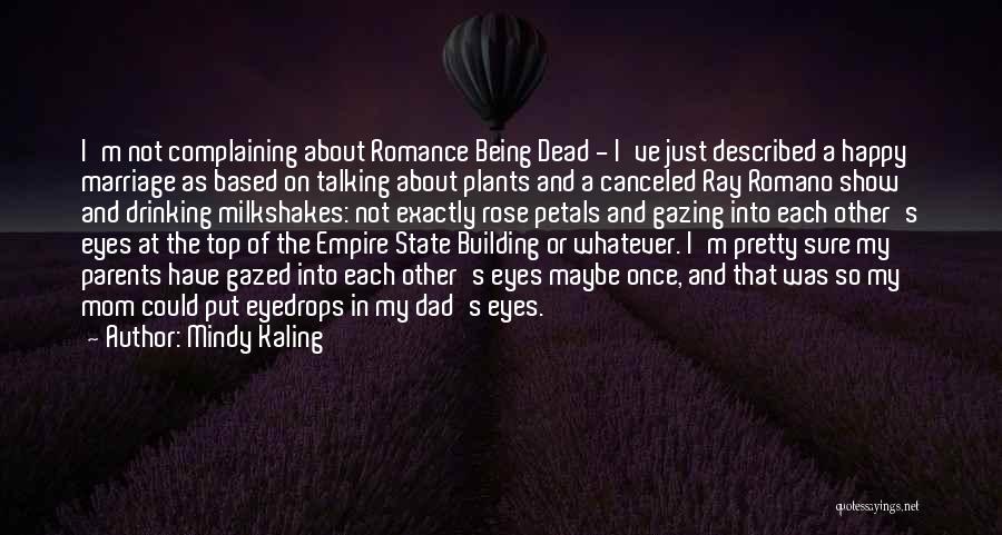 Mindy Kaling Quotes: I'm Not Complaining About Romance Being Dead - I've Just Described A Happy Marriage As Based On Talking About Plants