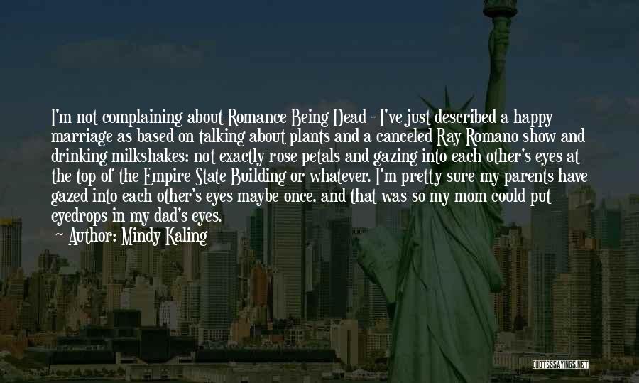 Mindy Kaling Quotes: I'm Not Complaining About Romance Being Dead - I've Just Described A Happy Marriage As Based On Talking About Plants