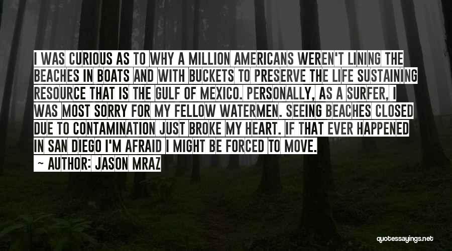 Jason Mraz Quotes: I Was Curious As To Why A Million Americans Weren't Lining The Beaches In Boats And With Buckets To Preserve