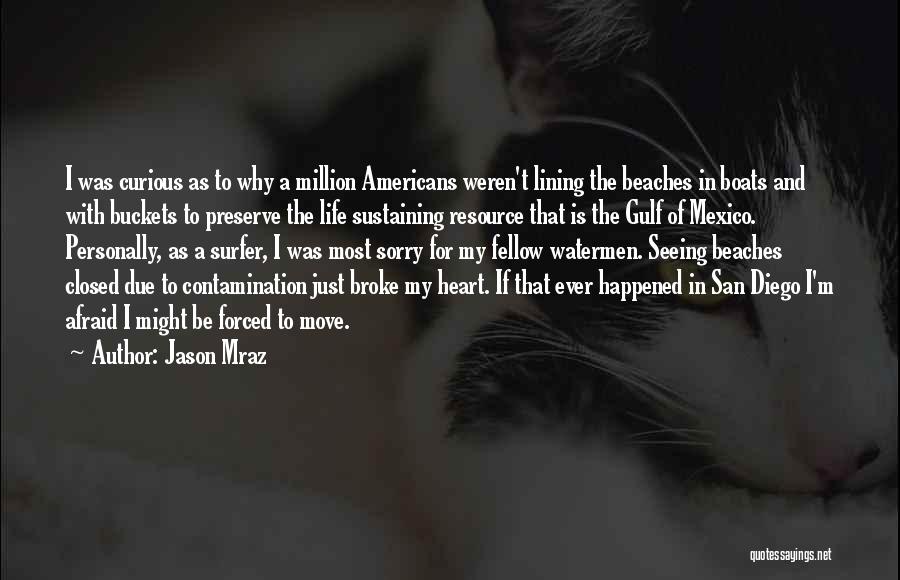 Jason Mraz Quotes: I Was Curious As To Why A Million Americans Weren't Lining The Beaches In Boats And With Buckets To Preserve
