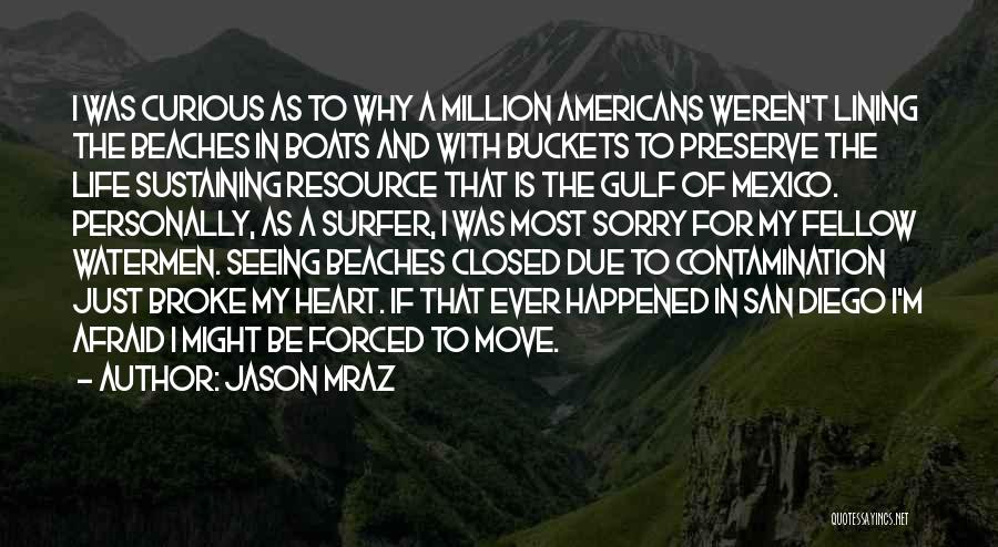 Jason Mraz Quotes: I Was Curious As To Why A Million Americans Weren't Lining The Beaches In Boats And With Buckets To Preserve