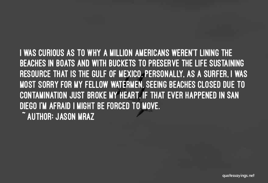 Jason Mraz Quotes: I Was Curious As To Why A Million Americans Weren't Lining The Beaches In Boats And With Buckets To Preserve