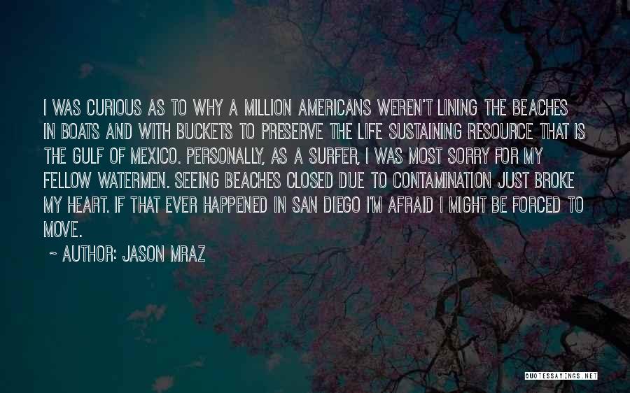 Jason Mraz Quotes: I Was Curious As To Why A Million Americans Weren't Lining The Beaches In Boats And With Buckets To Preserve