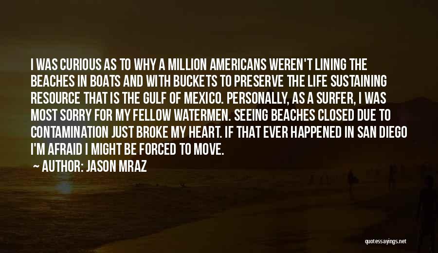 Jason Mraz Quotes: I Was Curious As To Why A Million Americans Weren't Lining The Beaches In Boats And With Buckets To Preserve