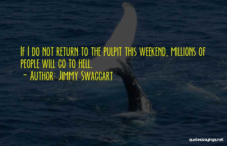 Jimmy Swaggart Quotes: If I Do Not Return To The Pulpit This Weekend, Millions Of People Will Go To Hell.