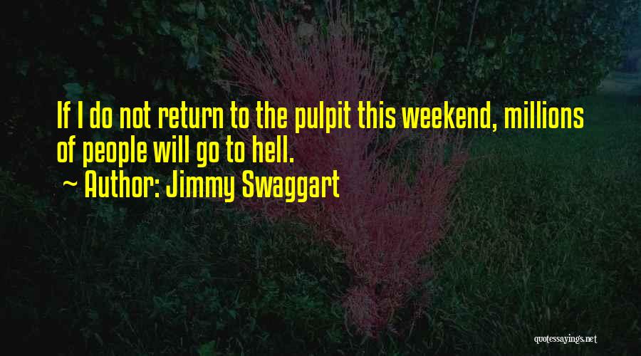 Jimmy Swaggart Quotes: If I Do Not Return To The Pulpit This Weekend, Millions Of People Will Go To Hell.