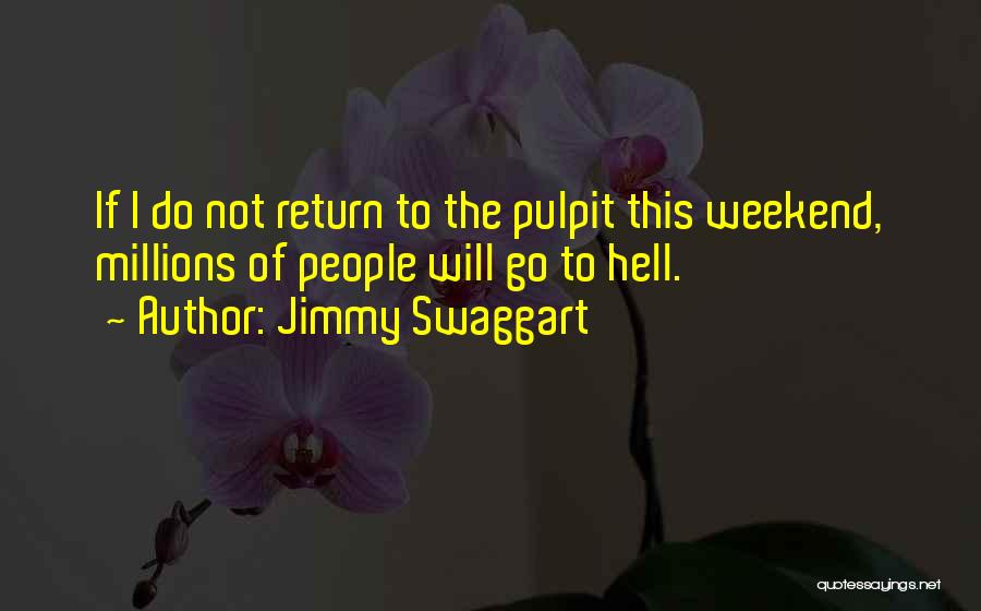 Jimmy Swaggart Quotes: If I Do Not Return To The Pulpit This Weekend, Millions Of People Will Go To Hell.