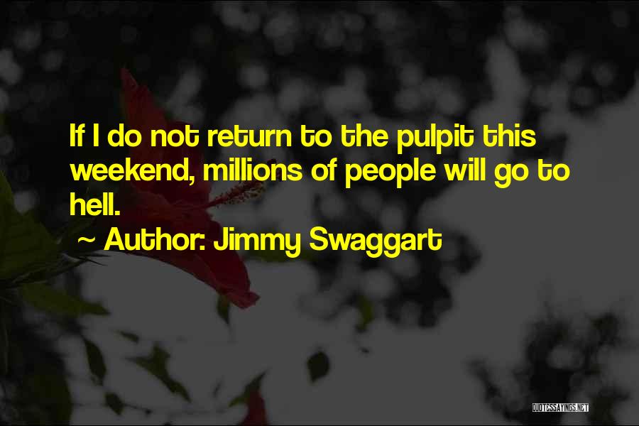 Jimmy Swaggart Quotes: If I Do Not Return To The Pulpit This Weekend, Millions Of People Will Go To Hell.
