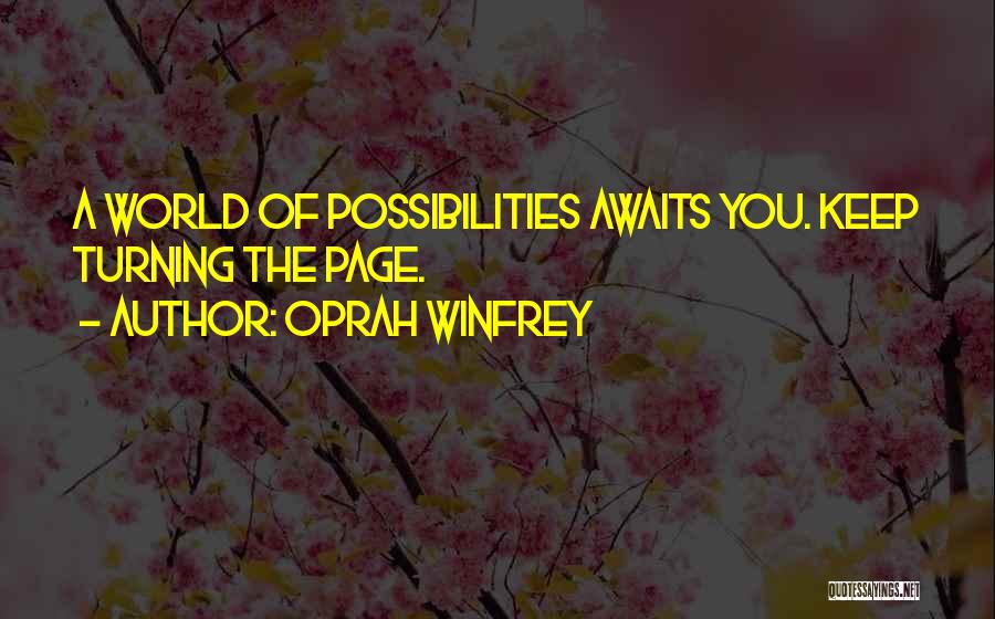 Oprah Winfrey Quotes: A World Of Possibilities Awaits You. Keep Turning The Page.