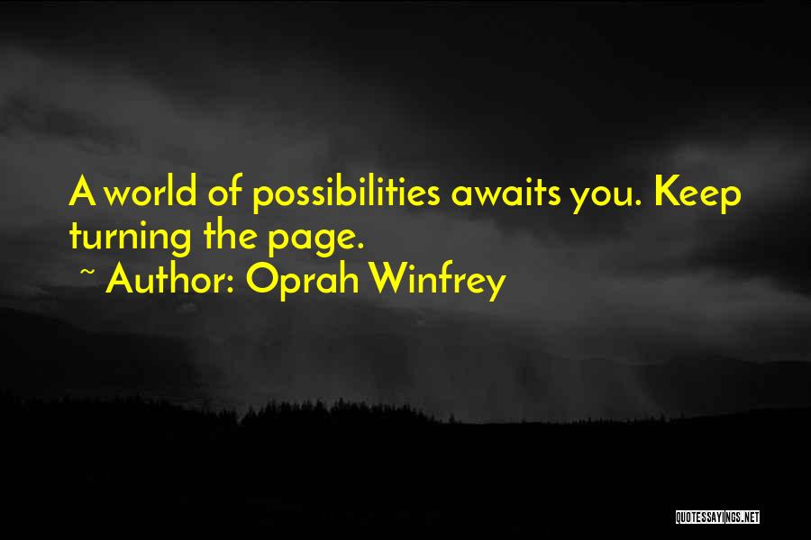 Oprah Winfrey Quotes: A World Of Possibilities Awaits You. Keep Turning The Page.