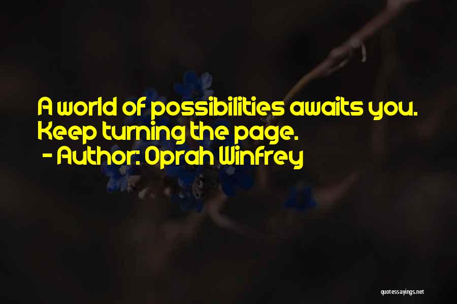 Oprah Winfrey Quotes: A World Of Possibilities Awaits You. Keep Turning The Page.