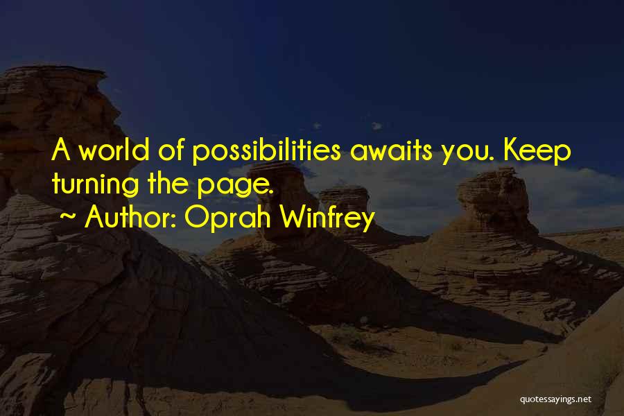 Oprah Winfrey Quotes: A World Of Possibilities Awaits You. Keep Turning The Page.