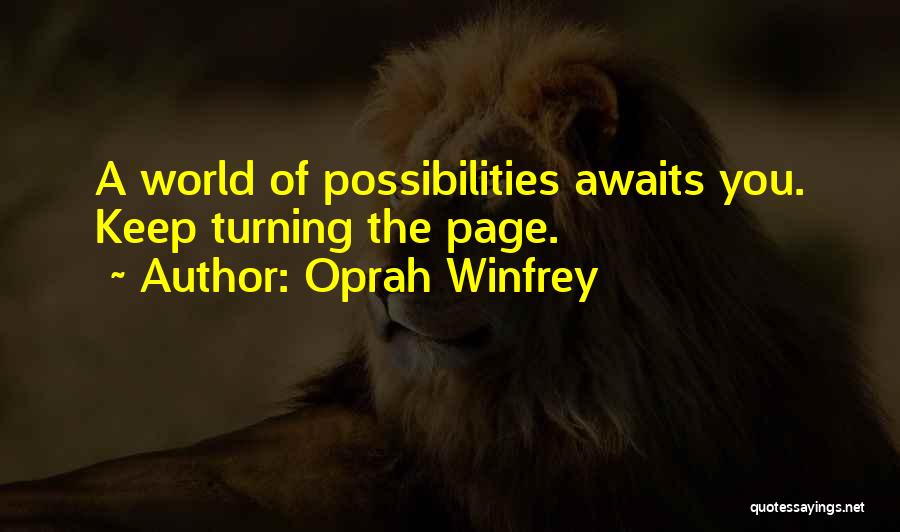 Oprah Winfrey Quotes: A World Of Possibilities Awaits You. Keep Turning The Page.