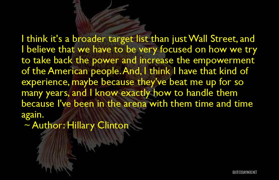 Hillary Clinton Quotes: I Think It's A Broader Target List Than Just Wall Street, And I Believe That We Have To Be Very