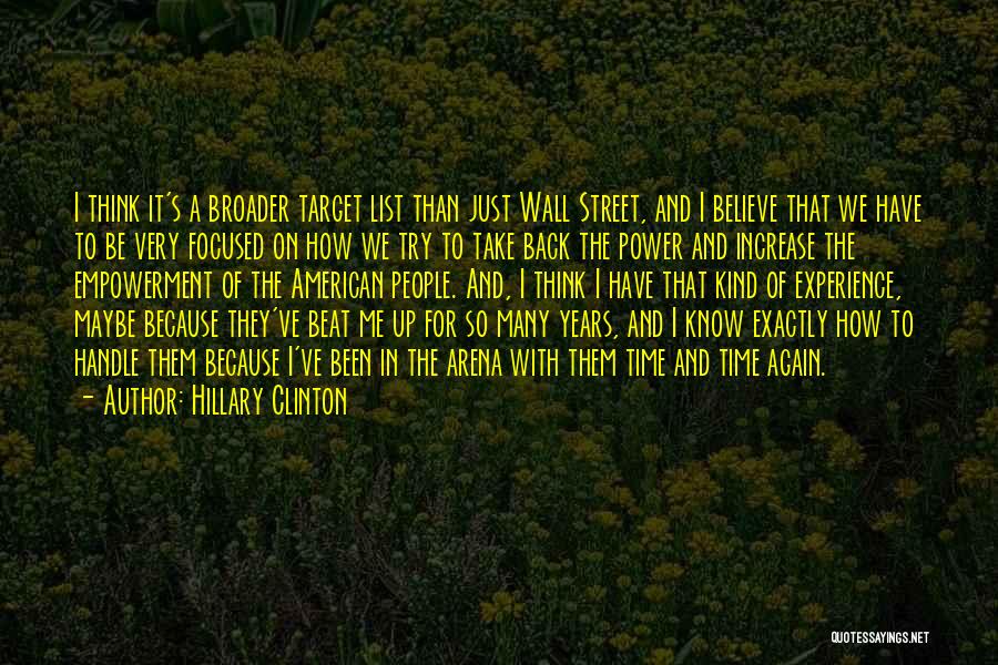 Hillary Clinton Quotes: I Think It's A Broader Target List Than Just Wall Street, And I Believe That We Have To Be Very