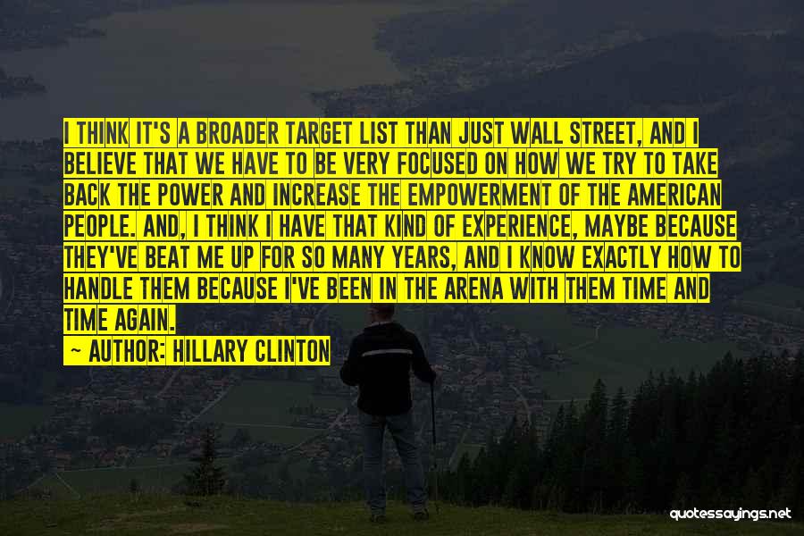 Hillary Clinton Quotes: I Think It's A Broader Target List Than Just Wall Street, And I Believe That We Have To Be Very