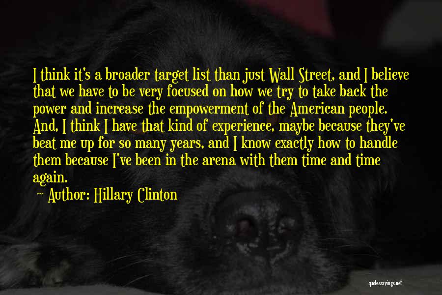 Hillary Clinton Quotes: I Think It's A Broader Target List Than Just Wall Street, And I Believe That We Have To Be Very