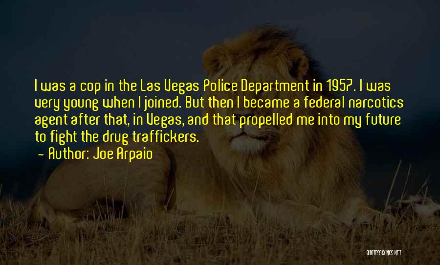 Joe Arpaio Quotes: I Was A Cop In The Las Vegas Police Department In 1957. I Was Very Young When I Joined. But