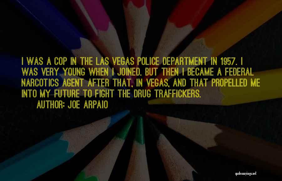 Joe Arpaio Quotes: I Was A Cop In The Las Vegas Police Department In 1957. I Was Very Young When I Joined. But