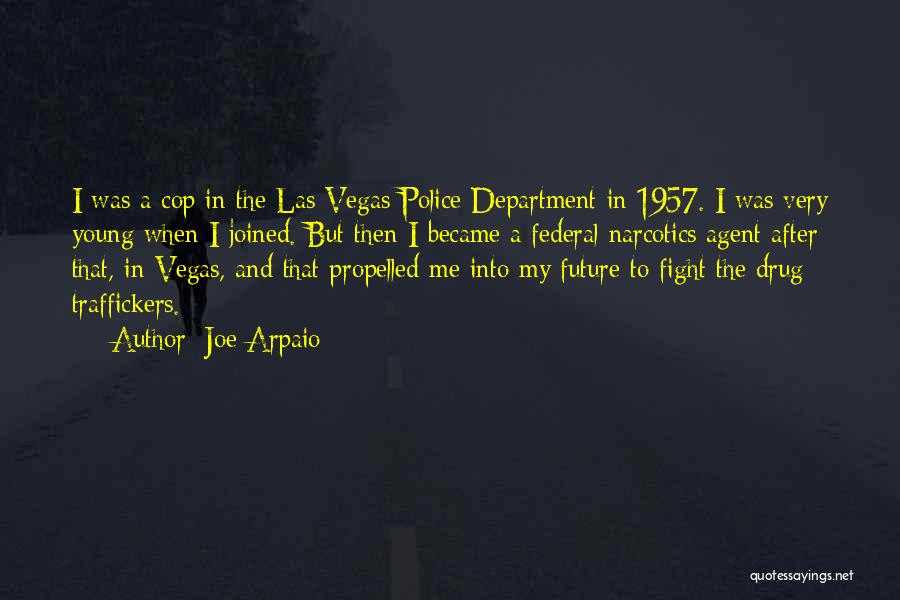 Joe Arpaio Quotes: I Was A Cop In The Las Vegas Police Department In 1957. I Was Very Young When I Joined. But