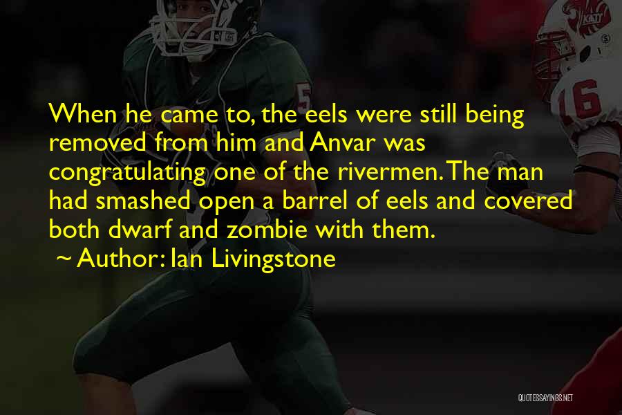 Ian Livingstone Quotes: When He Came To, The Eels Were Still Being Removed From Him And Anvar Was Congratulating One Of The Rivermen.