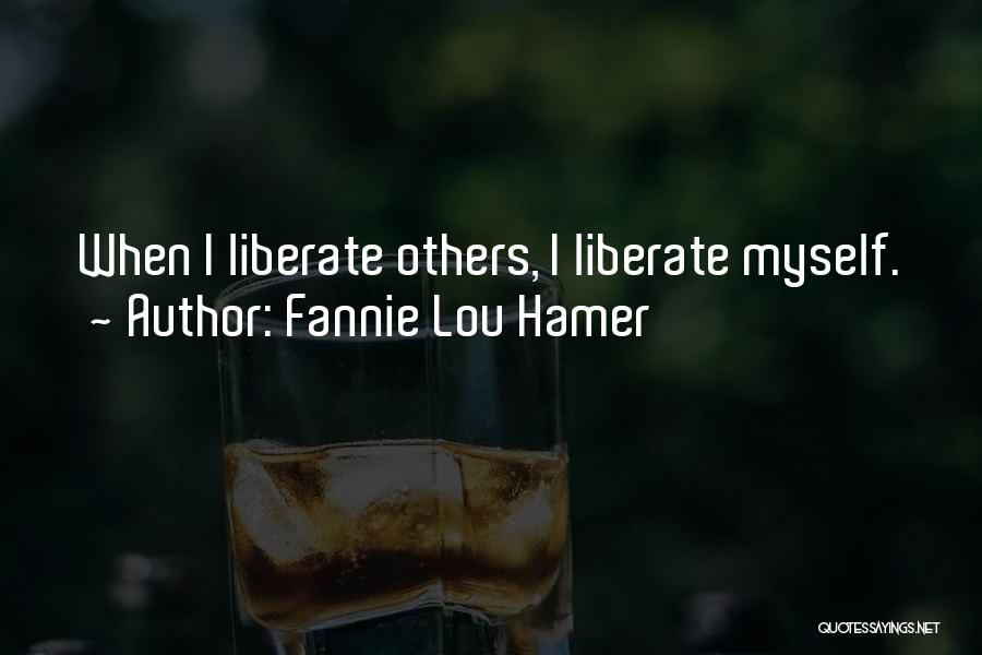 Fannie Lou Hamer Quotes: When I Liberate Others, I Liberate Myself.