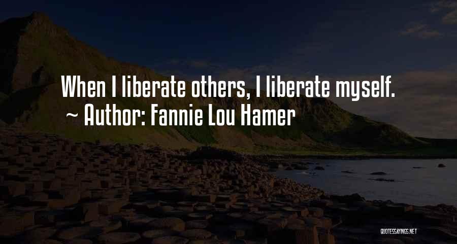 Fannie Lou Hamer Quotes: When I Liberate Others, I Liberate Myself.