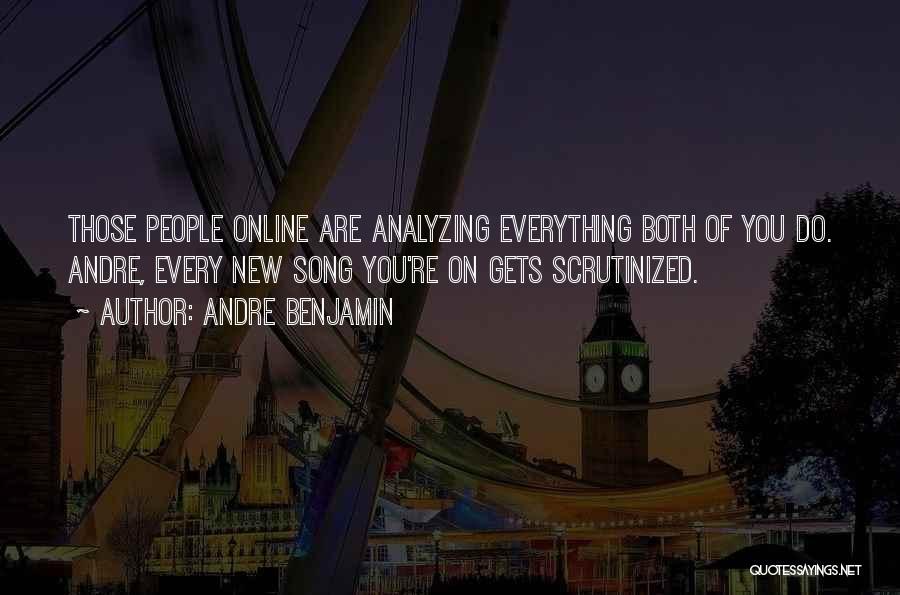 Andre Benjamin Quotes: Those People Online Are Analyzing Everything Both Of You Do. Andre, Every New Song You're On Gets Scrutinized.