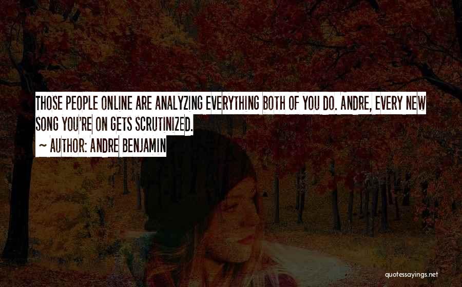 Andre Benjamin Quotes: Those People Online Are Analyzing Everything Both Of You Do. Andre, Every New Song You're On Gets Scrutinized.