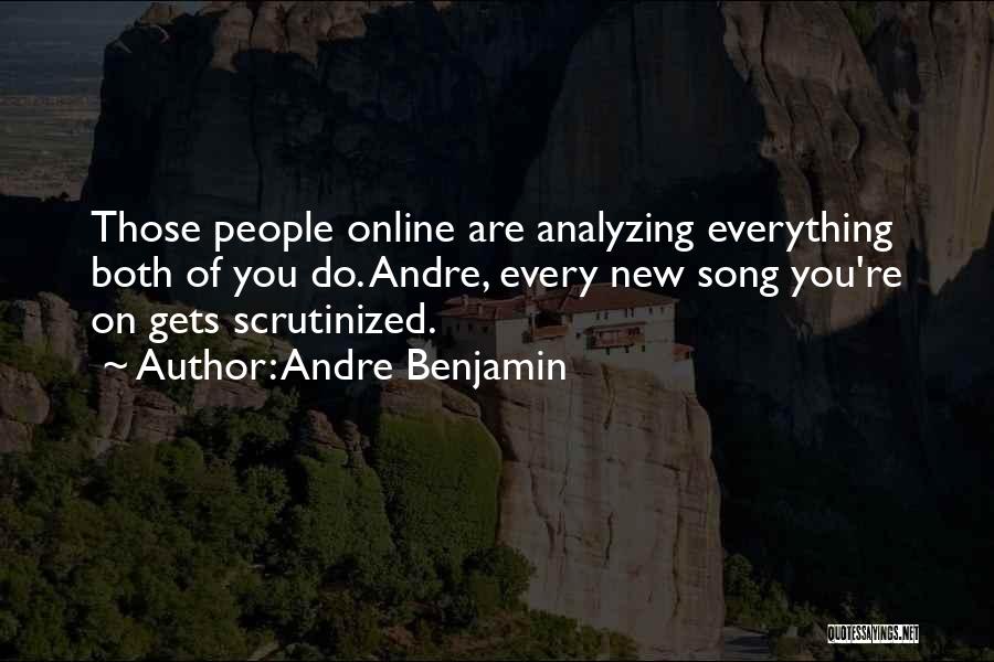 Andre Benjamin Quotes: Those People Online Are Analyzing Everything Both Of You Do. Andre, Every New Song You're On Gets Scrutinized.