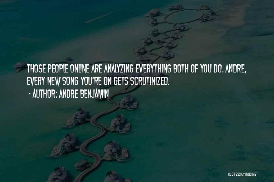 Andre Benjamin Quotes: Those People Online Are Analyzing Everything Both Of You Do. Andre, Every New Song You're On Gets Scrutinized.
