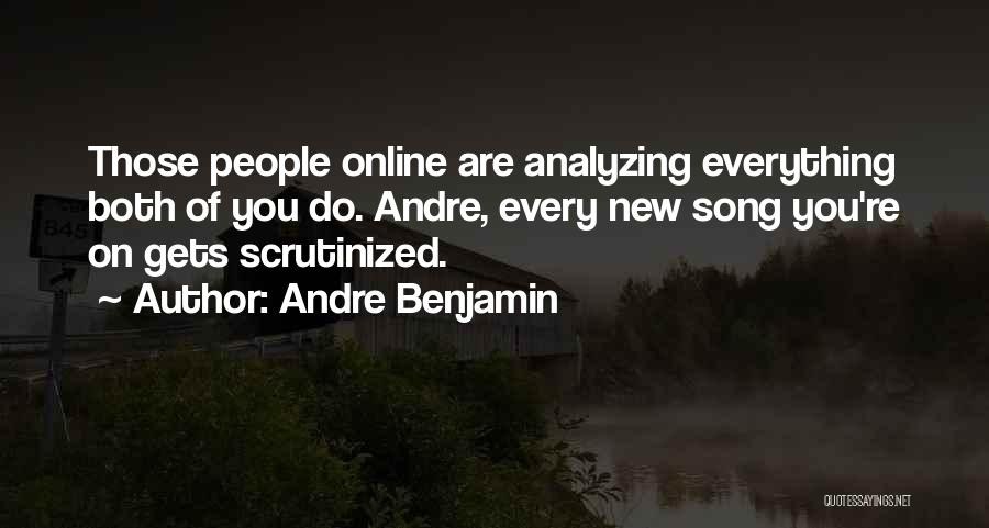 Andre Benjamin Quotes: Those People Online Are Analyzing Everything Both Of You Do. Andre, Every New Song You're On Gets Scrutinized.
