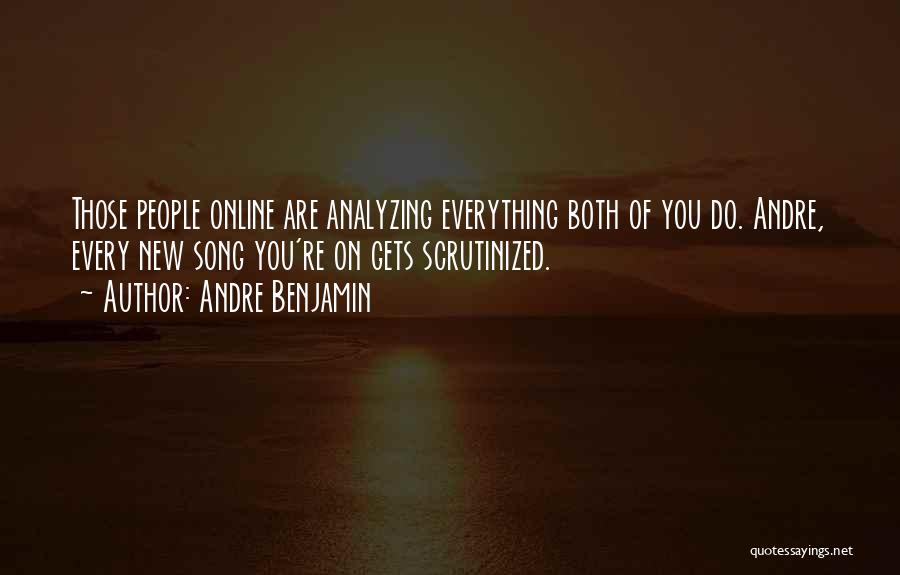 Andre Benjamin Quotes: Those People Online Are Analyzing Everything Both Of You Do. Andre, Every New Song You're On Gets Scrutinized.