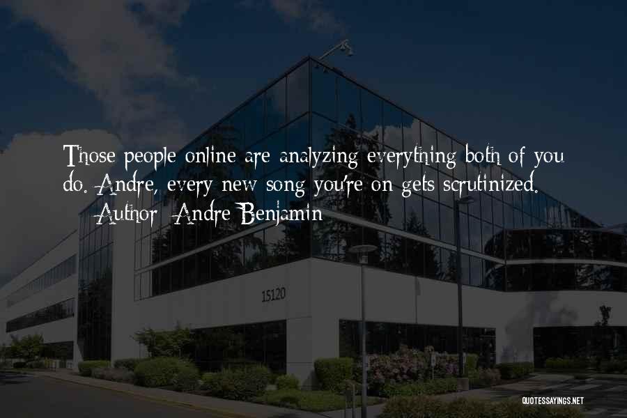 Andre Benjamin Quotes: Those People Online Are Analyzing Everything Both Of You Do. Andre, Every New Song You're On Gets Scrutinized.