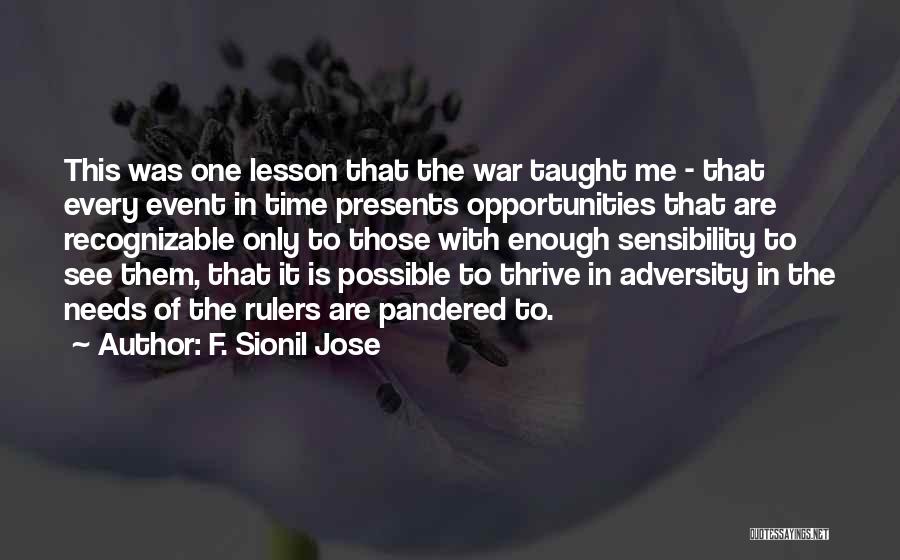 F. Sionil Jose Quotes: This Was One Lesson That The War Taught Me - That Every Event In Time Presents Opportunities That Are Recognizable
