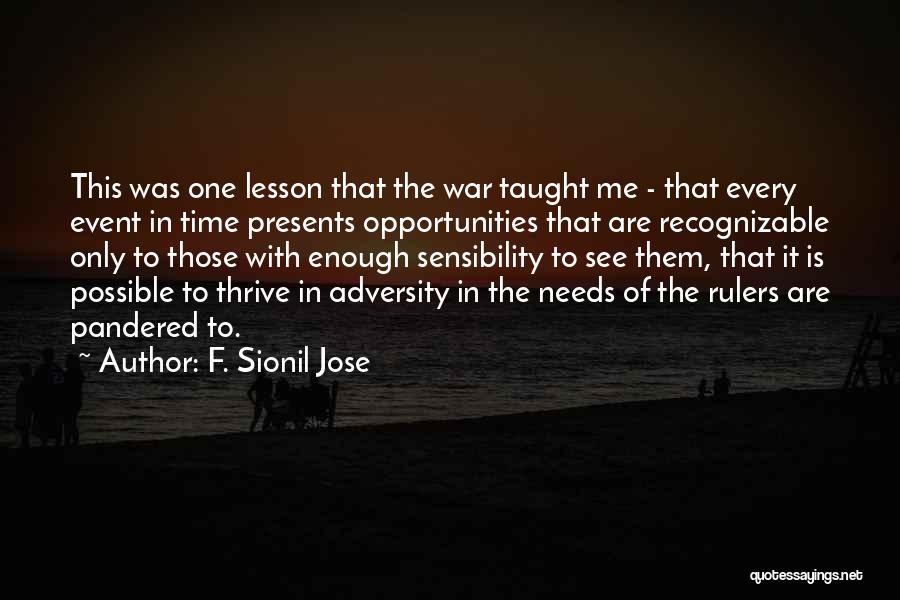 F. Sionil Jose Quotes: This Was One Lesson That The War Taught Me - That Every Event In Time Presents Opportunities That Are Recognizable