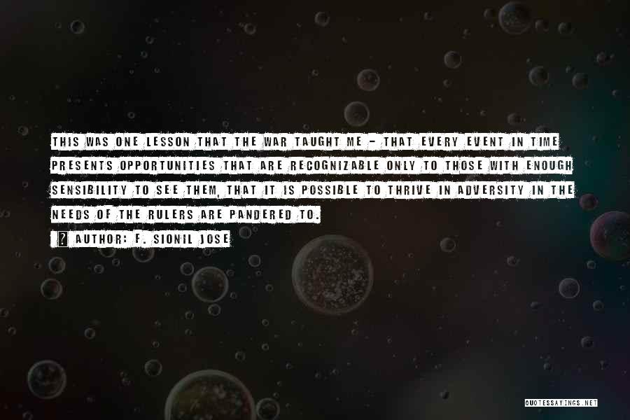 F. Sionil Jose Quotes: This Was One Lesson That The War Taught Me - That Every Event In Time Presents Opportunities That Are Recognizable