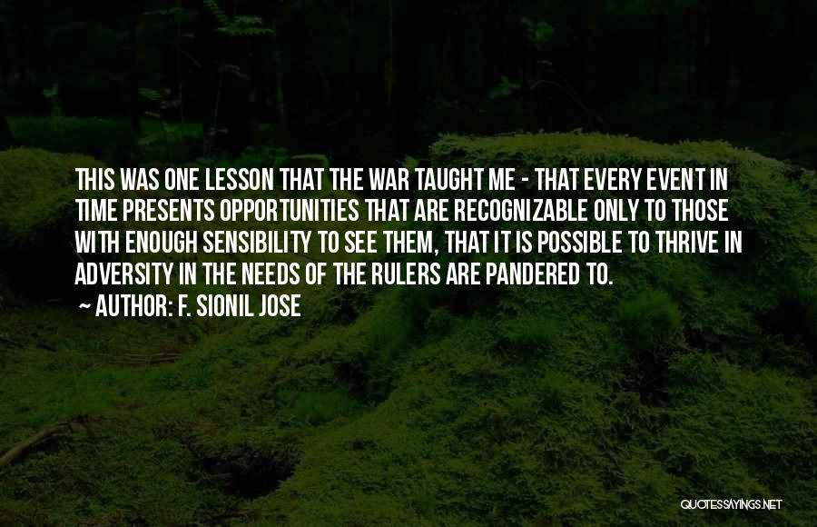 F. Sionil Jose Quotes: This Was One Lesson That The War Taught Me - That Every Event In Time Presents Opportunities That Are Recognizable