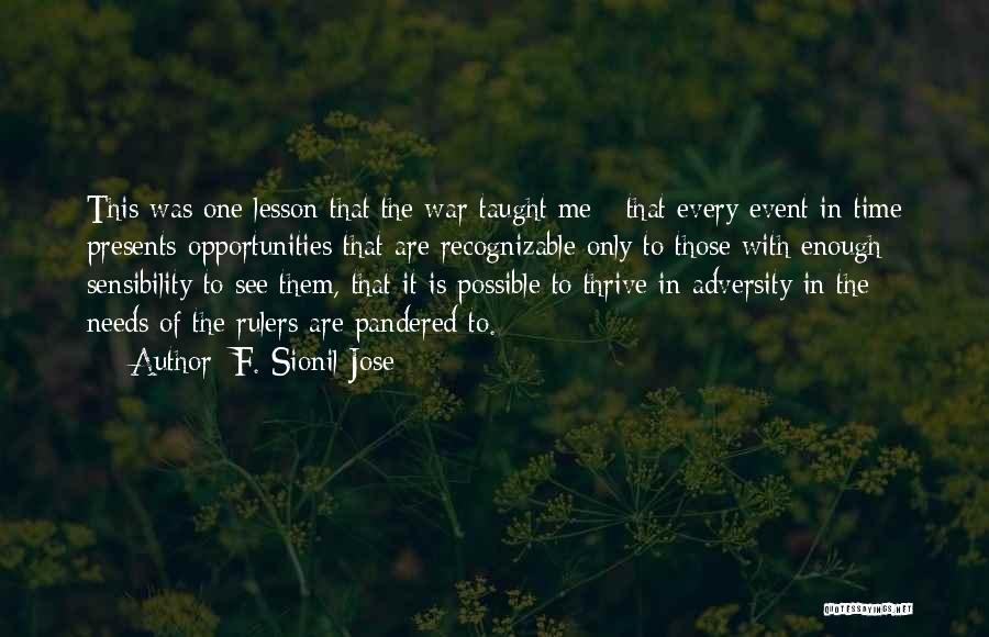 F. Sionil Jose Quotes: This Was One Lesson That The War Taught Me - That Every Event In Time Presents Opportunities That Are Recognizable