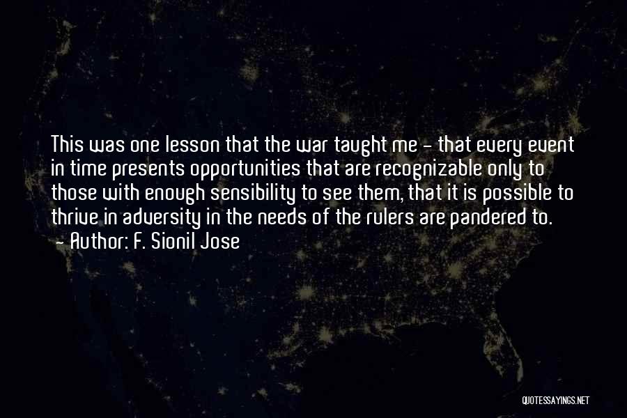 F. Sionil Jose Quotes: This Was One Lesson That The War Taught Me - That Every Event In Time Presents Opportunities That Are Recognizable