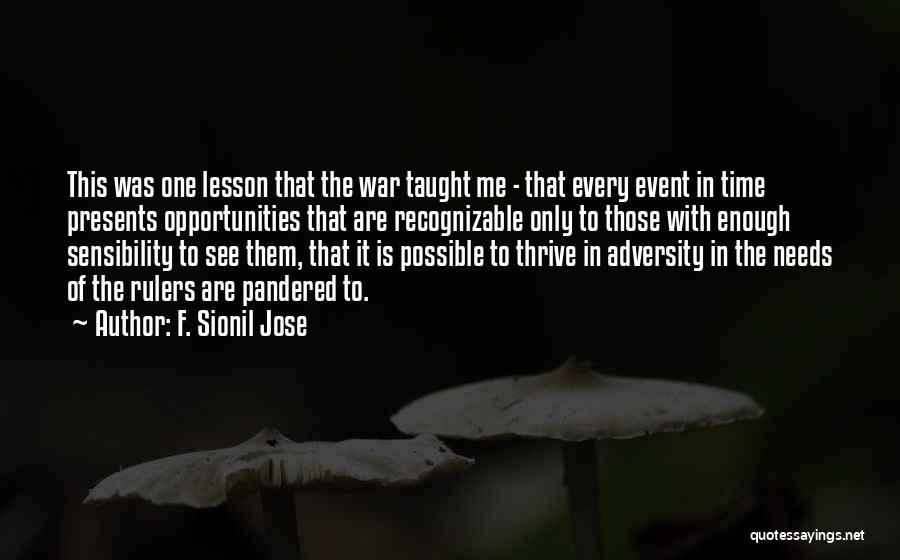 F. Sionil Jose Quotes: This Was One Lesson That The War Taught Me - That Every Event In Time Presents Opportunities That Are Recognizable