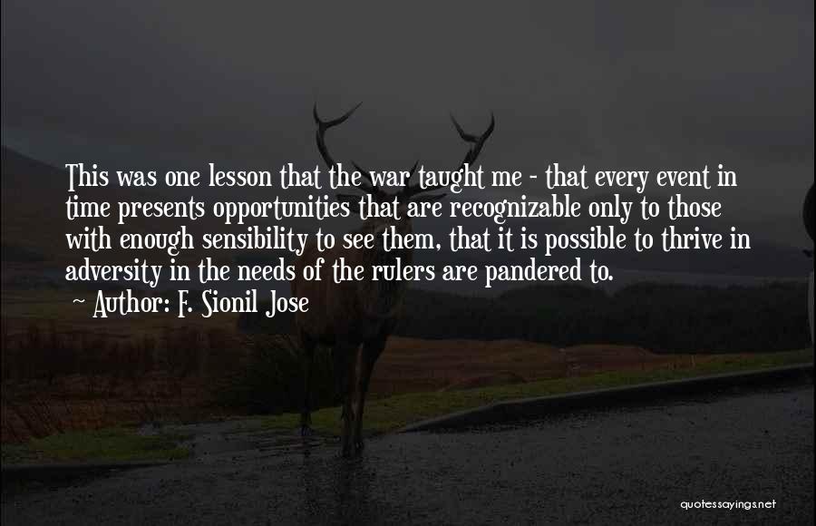 F. Sionil Jose Quotes: This Was One Lesson That The War Taught Me - That Every Event In Time Presents Opportunities That Are Recognizable