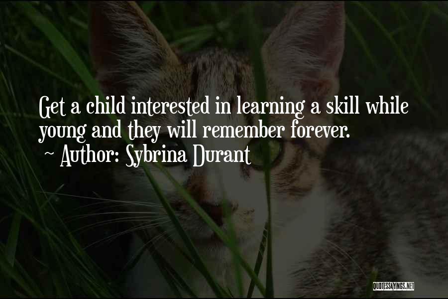 Sybrina Durant Quotes: Get A Child Interested In Learning A Skill While Young And They Will Remember Forever.