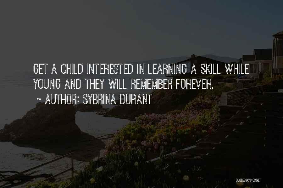 Sybrina Durant Quotes: Get A Child Interested In Learning A Skill While Young And They Will Remember Forever.
