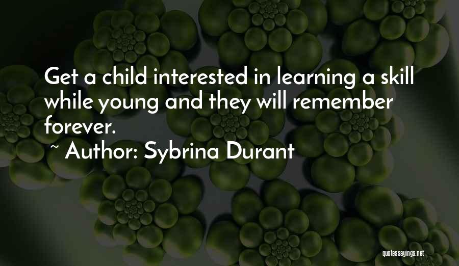 Sybrina Durant Quotes: Get A Child Interested In Learning A Skill While Young And They Will Remember Forever.