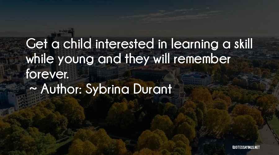 Sybrina Durant Quotes: Get A Child Interested In Learning A Skill While Young And They Will Remember Forever.