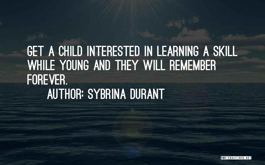 Sybrina Durant Quotes: Get A Child Interested In Learning A Skill While Young And They Will Remember Forever.